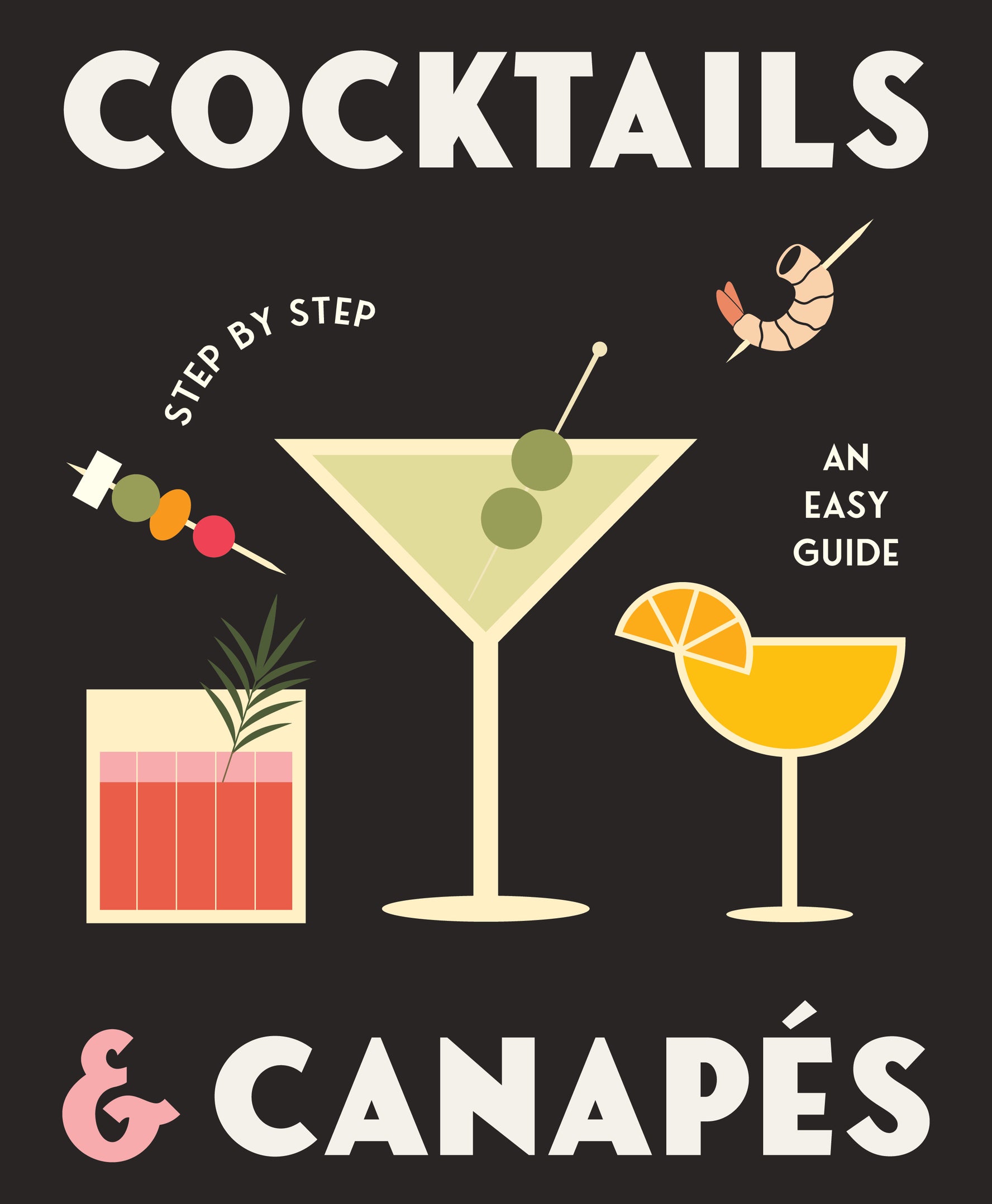 Cocktails & Canapes Step by Step: An Easy Guide