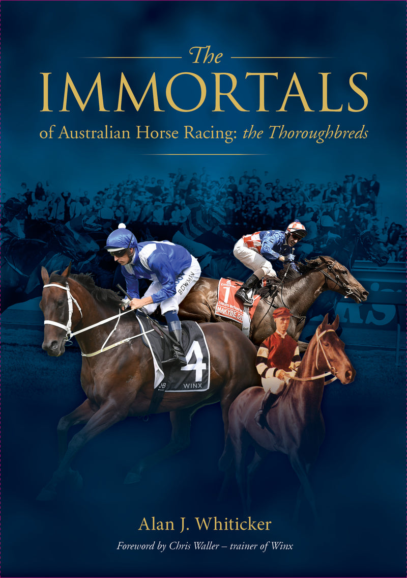Immortals of Australian Horse Racing: the Thoroughbreds